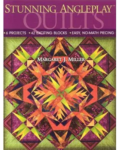 Stunning AnglePlay Quilts: 6 Projects - 42 Exciting Blocks - Easy, No-Math Piecing