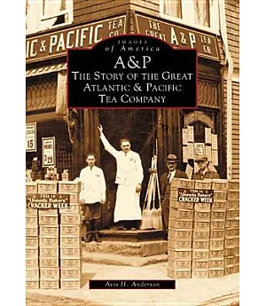 A&P: The Story of the Great Atlantic and Pacific Tea Company