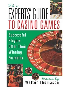 The Experts’ Guide to Casino Games: Expert Gamblers Offer Their Winning Formulas