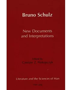 Bruno Schulz: New Documents and Interpretations