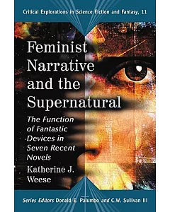 Feminist Narrative and the Supernatural: The Function of Fantastic Devices in Seven Recent Novels