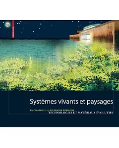 Systemes Vivants Et Paysage: Technologies Et Materiaux Evolutifs Pour L’Architecture Du Paysage