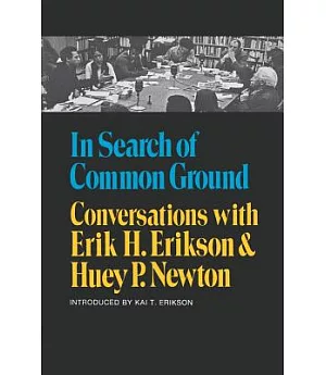 In Search of Common Ground: Conversations With Erik H. Erikson and Huey P. Newton