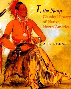 I, the Song: Classical Poetry of Native North America