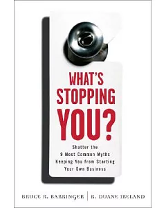 What’s Stopping You?: Shatter the 9 Most Common Myths Keeping You from Starting Your Own Business