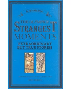 The Olympics’ Strangest Moments: Extraordinary but True Tales from the History of the Olympic Games