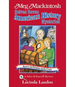 Meg Mackintosh Solves Seven American History Mysteries: A Solve-it-yourself Mystery