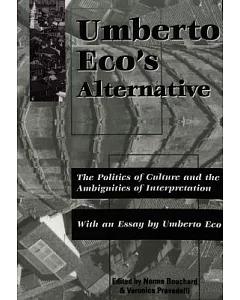 Umberto Eco’s Alternative: The Politics of Culture and the Ambiguities of Interpretation