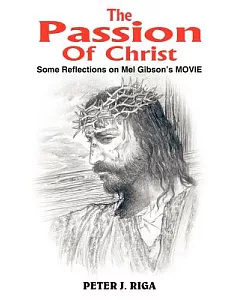 The Passion Of Christ: Some Reflections On Mel Gibson’s Movie