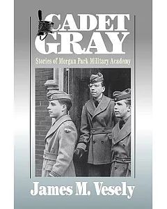 Cadet Gray: Stories of Morgan Park Military Academy
