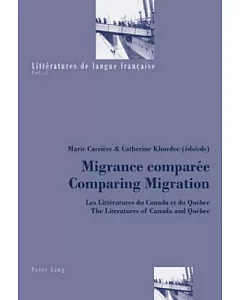 Migrance Comparee / Comparing Migration: Les Litteratures Du Canada Et Du Quebec - the Literatures of Canada and Quebec