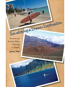 Developing a Dream Destination: Tourism and Tourism Policy Planning in Hawaii