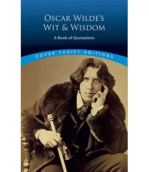 Oscar Wilde’s Wit and Wisdom: A Book of Quotations