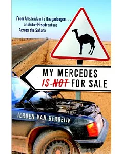 My Mercedes is Not for Sale: From Amsterdam to Ouagadougou...an Auto-Misadventure Across the Sahara