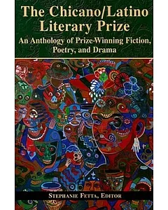 The Chicano/ Latino Literary Prize: An Anthology of Prize-Winning Fiction, Poetry, and Drama