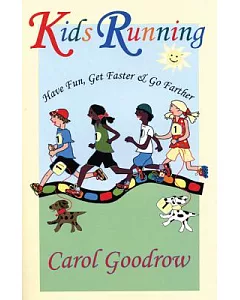 Kids Running: Have Fun, Get Faster, & Go Farther