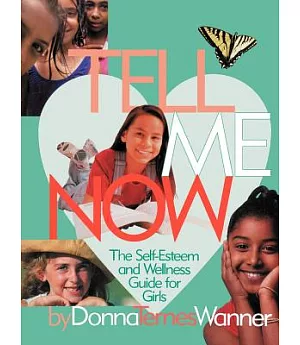 Tell Me Now: The Self-esteem And Wellness Guide for Girls
