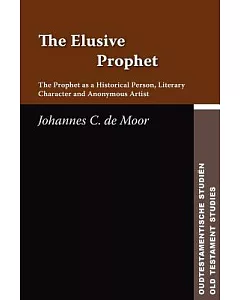 The Elusive Prophet: The Prophet As a Historical Person, Literary Character, and Anonymous Artist