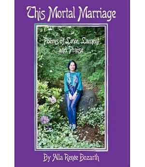 This Mortal Marriage: Poems of Love, Lament and Praise