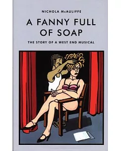 A Fanny Full of Soap: The Story of a West End Musical