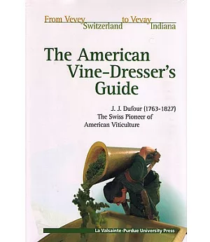 The American Vine-Dresser’s Guide: Being a Treatise on the Cultivation of the Vine and the Process of Wine Making, Adapted to t