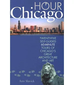 Hour Chicago: Twenty-Five Self-Guided 60-Minute Tours of Chicago’s Great Architecture and Art