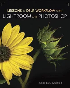 Lessons in Digit DSLR Workflow with Lightroom and Photoshop