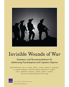 Invisible Wounds of War: Summary and Recommendations for Addressing Psychological and Cogitive Injuries