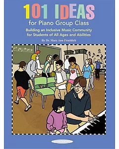 101 Ideas for Piano Group Class: Building an Inclusive Music Community for Students of All Ages and Abilities