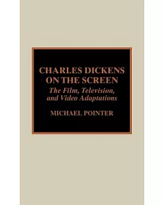 Charles Dickens on the Screen: The Film, Television, and Video Adaptations