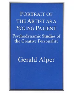 Portrait of the Artist As a Young Patient: Psychodynamic Studies of the Creative Personality