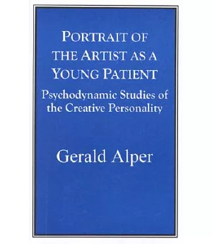 Portrait of the Artist As a Young Patient: Psychodynamic Studies of the Creative Personality