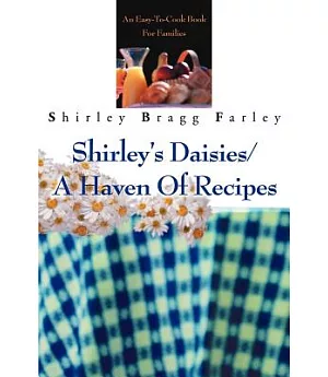 Shirley’s Daisies/a Haven of Recipes: An Easy-To-Cook Book for Families