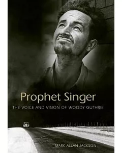 Prophet Singer: The Voice and Vision of Woody Guthrie