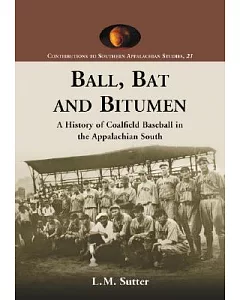 Ball, Bat and Bitumen: A History of Coalfield Baseball in the Appalachian South