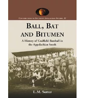 Ball, Bat and Bitumen: A History of Coalfield Baseball in the Appalachian South