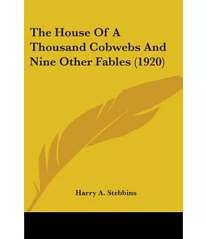 The House Of A Thousand Cobwebs And Nine Other Fables