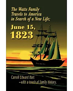 The Watts Family Travels to America in Search of a New Life, June 15, 1823
