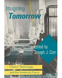 Imagining Tomorrow: History, Technology, and the American Future