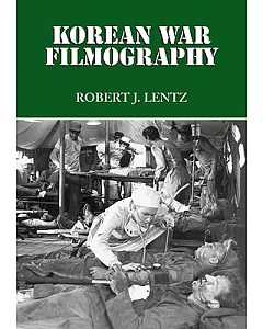Korean War Filmography: 91 English Language Features Through 2000