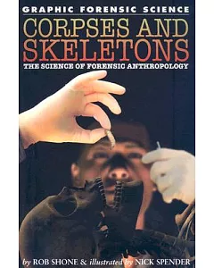 Corpses and Skeletons: The Science of Forensic Anthropology