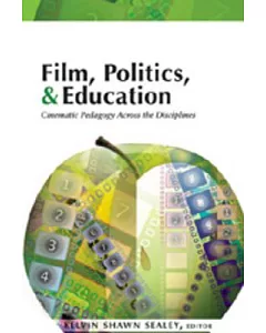 Film, Politics, & Education: Cinematic Pedagogy Across the Disciplines