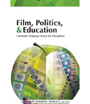 Film, Politics, & Education: Cinematic Pedagogy Across the Disciplines
