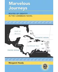Marvelous Journeys: Routes of Identity in the Caribbean Novel