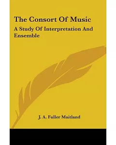 The Consort of Music: A Study of Interpretation And Ensemble