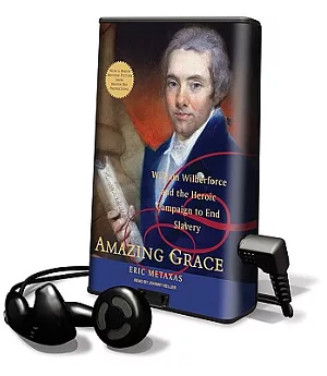 Amazing Grace: William Wilberforce and the Heroic Campaign to End Slavery: Library Edition