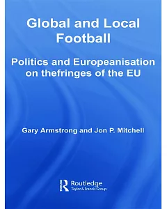 Global and Local Football: Politics and Europeanisation on the Fringes of the Eu