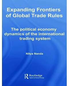 Expanding Frontiers of Global Trade Rules: The Political Economy Dynamics of the International Trading System
