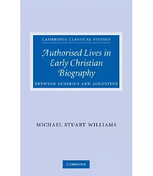 Authorised Lives in Early Christian Biography: Between Eusebius and Augustine