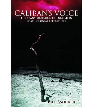 Caliban’s Voice: The Transformation of English in Post-Colonial Literatures
